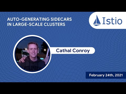 Istio Feb Meetup/ Demo: Scaling Istio in Large Clusters by Auto-Generating Sidecars by Cathal Conroy