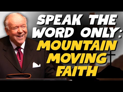 SPEAK THE WORD ONLY: MOUNTAIN-MOVING FAITH With Kenneth E Hagin (Mark 11:23-24)
