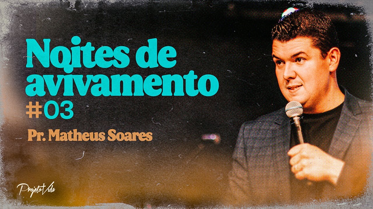 Matheus Soares | #3 - Noites de Avivamento | Projeto Vida