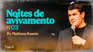 Matheus Soares | #3 - Noites de Avivamento | Projeto Vida