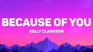 Kelly Clarkson - Because Of You (Lyrics)