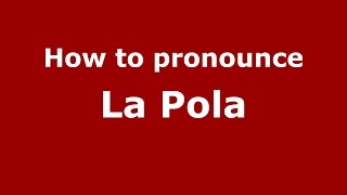How to pronounce La Pola