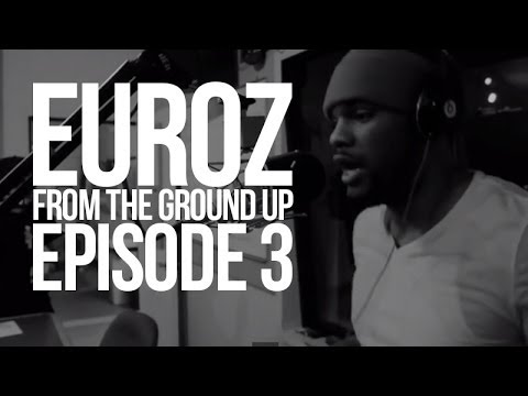 Euroz  "From The Ground Up" Ep 3 (Mini Documentary)