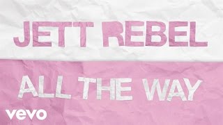 Jett Rebel - All The Way (Official Lyric Video)