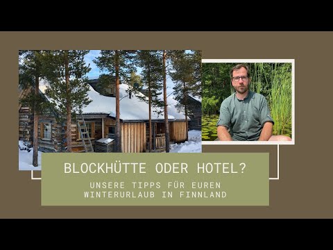 Winterurlaub in Lappland - Finnland erleben in Blockhütte oder Hotel? [Tipps & Gedanken vom Profi]