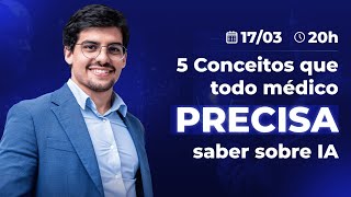 5 Conceitos que todo MÉDICO deveria saber sobre INTELIGÊNCIA ARTIFICIAL