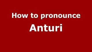 How to pronounce Anturi