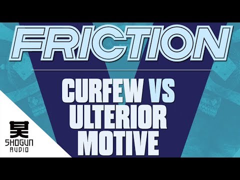 Friction - Curfew Vs Ulterior Motive