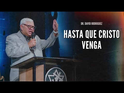 Hasta que Cristo venga | Dr. David Rodriguez | Sermones cristianos | TBB El Redentor