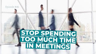 This is how you stop going from one meeting to the next.