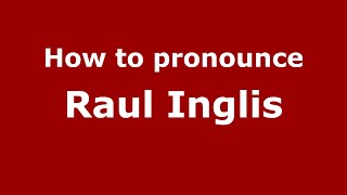How to pronounce Raul Inglis