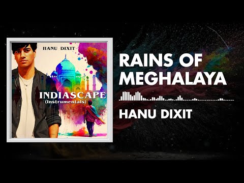 Hanu Dixit - Rains Of Meghalaya | Indiascape | Available In Youtube Audio Library