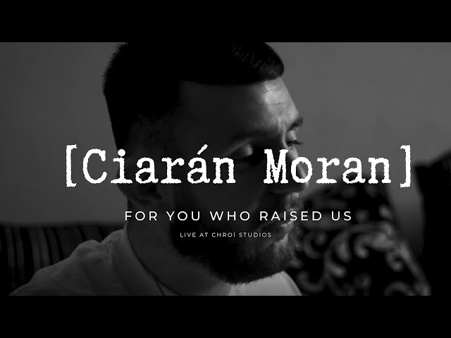  For You Who Raised Us (Live)  - Ciarán Moran
