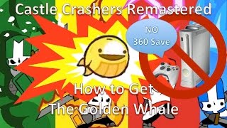 Castle Crashers Remastered - How to get the Golden Whale (Without Transferring 360 Save)