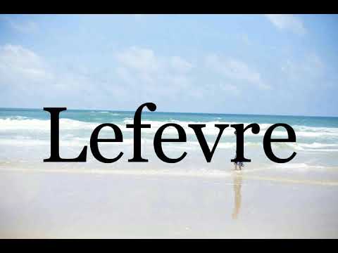 How To Pronounce Lefevre🌈🌈🌈🌈🌈🌈Pronunciation Of Lefevre