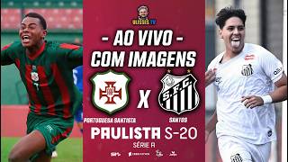 🔴 AO VIVO COM IMAGENS: PORTUGUESA SANTISTA X SANTOS | PAULISTÃO SUB-20 2026
