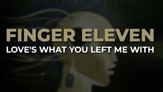 Finger Eleven - Love's What You Left Me With (Official Audio)