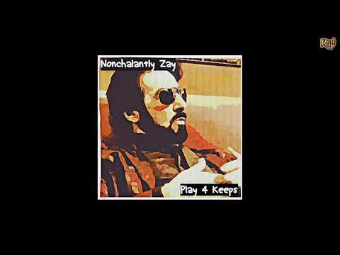 Nonchalantly Zay - Play 4 Keeps [prod by JBrav]