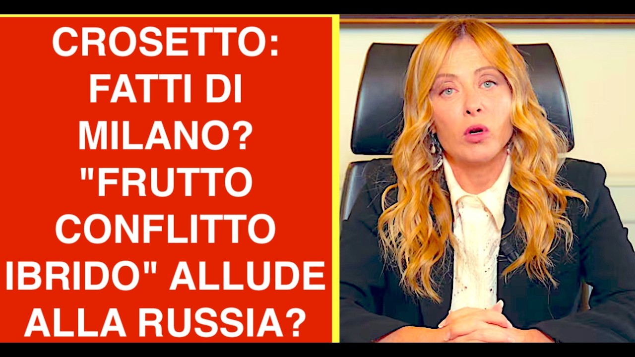 CROSETTO: FATTI DI MILANO? "FRUTTO CONFLITTO IBRIDO" ALLUDE ALLA RUSSIA?