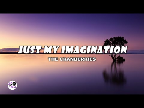 Just My Imagination | The Cranberries (Lyrics)
