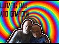 LUNATIC DAD AND GRANDMA