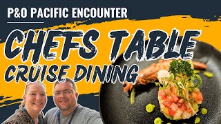 Elevate Your Cruise Experience: P&O Pacific Encounter Chefs Table Dining