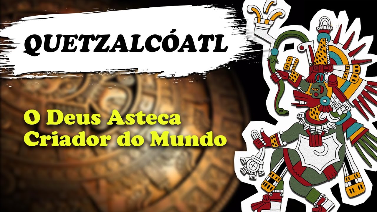 Quetzalcóatl, O Deus Asteca Criador do Mundo