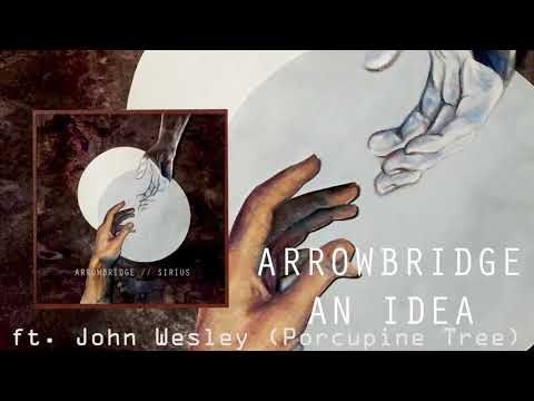 ArrowBridge - An Idea ft. John Wesley ( Porcupine Tree )