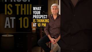 WHAT YOUR PROSPECT IS THINKING AT 10 PM