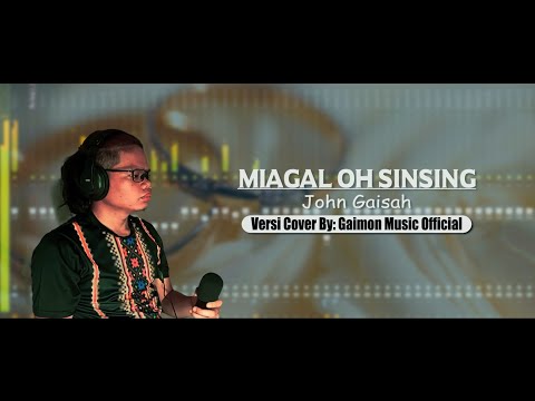 Miagal Oh Sinsing - John Gaisah | Versi Cover