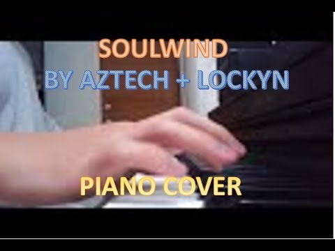 Soulwind by Aztech + Lockyn ( Piano Cover )