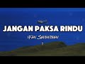 Jangan Paksa Rindu ( Beda ) - Ifan Seventeen ( Lyrics  ) 