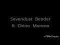 Sevendust bender (feat. Chino Moreno) Lyrics