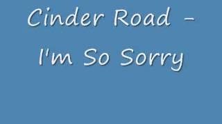 Cinder Road   I'm So Sorry