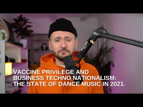 Vaccine Privilege and Business Techno Nationalism: The state of dance music in 2021.