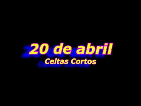 20 De Abril - Celtas Cortos
