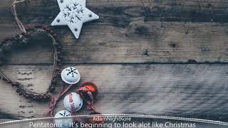 [Nightcore] Pentatonix - It&#39;s Beginning To Look A lot Like Christmas