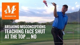 Malaska Golf // Teaching Face Shut At The Top - Golf Swing Misconceptions