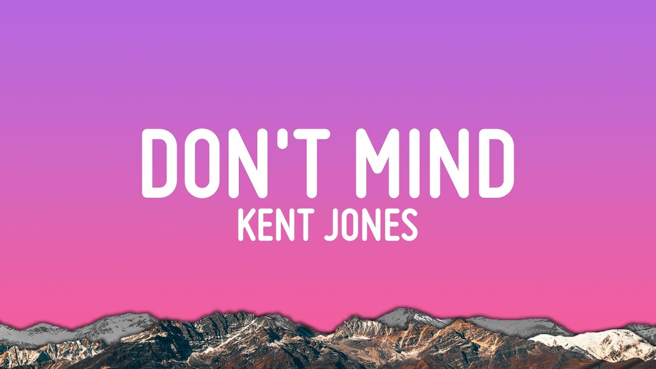 Kent Jones - Don’t Mind (Lyrics)