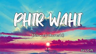 Phir Wahi [Slowed+Reverb] Arijit Singh | Jagga Jasoos | SV Lofi