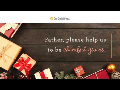 Cheerful Giver | Audio Reading | Our Daily Bread Devotional | December 6, 2021