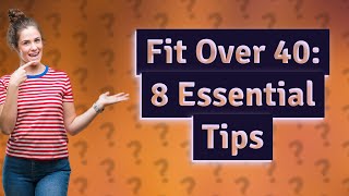 How Can I Stay Fit Over 40? 8 Essential Health Tips