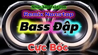 Download lagu Nhạc sàn test loa _Dj remix nonstop bass căng cực bốc mới nhất mở to căng đét mp3