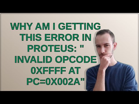 Why am I getting this error in proteus: " Invalid opcode 0xFFFF at PC=0x002A"