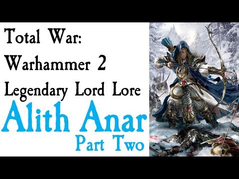 Alith Anar Lore Part Two TW: Warhammer