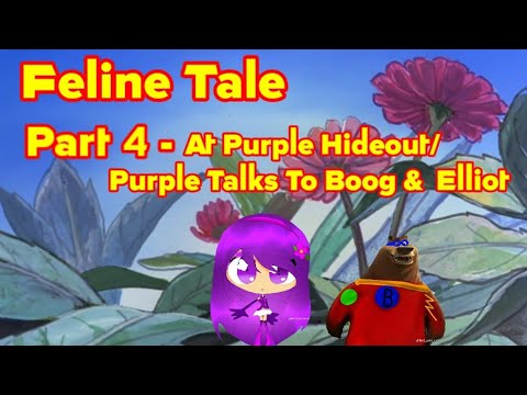 "Feline Tale" Part 4 - At Purple Hideout/Purple Talks To Boog & Elliot