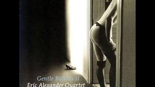 Eric Alexander Quartet  /  Left Alone    by "Gentle Ballads"