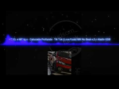 Mc cl e Mclgão-catucada profunda-tiktok(lovefunk)Mk no beat e dj aladin Gdb