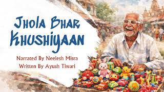 Jhola Bhar Khushiyaan | Written By Ayush Tiwari | Neelesh Misra