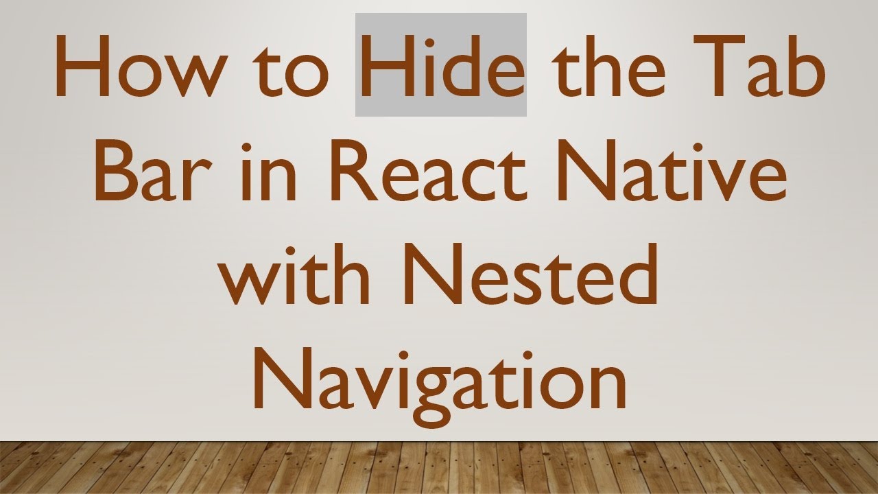 How to Hide the Tab Bar in React Native with Nested Navigation